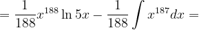 \dpi{120} =\frac{1}{188}x^{188}\ln 5x-\frac{1}{188}\int x^{187}dx=